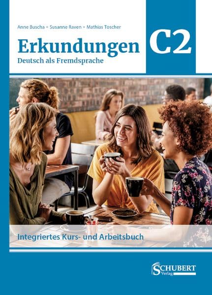 Erkundungen Deutsch als Fremdsprache C2: Integriertes Kurs- und Arbeitsbuch