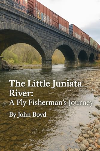 The Little Juniata River: A Fly Fisherman’s Journey