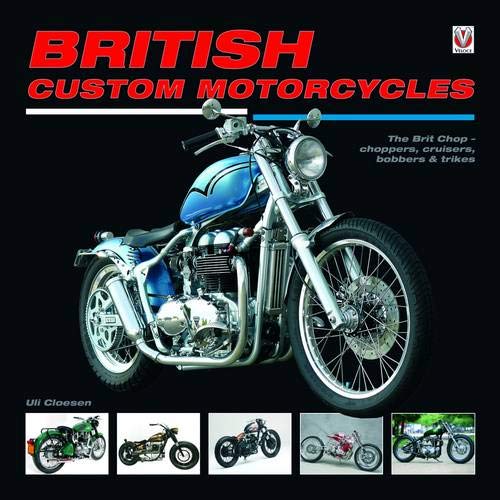 British Custom Motorcycles: The Brit Chop - Choppers, Cruisers, Bobbers & Trikes