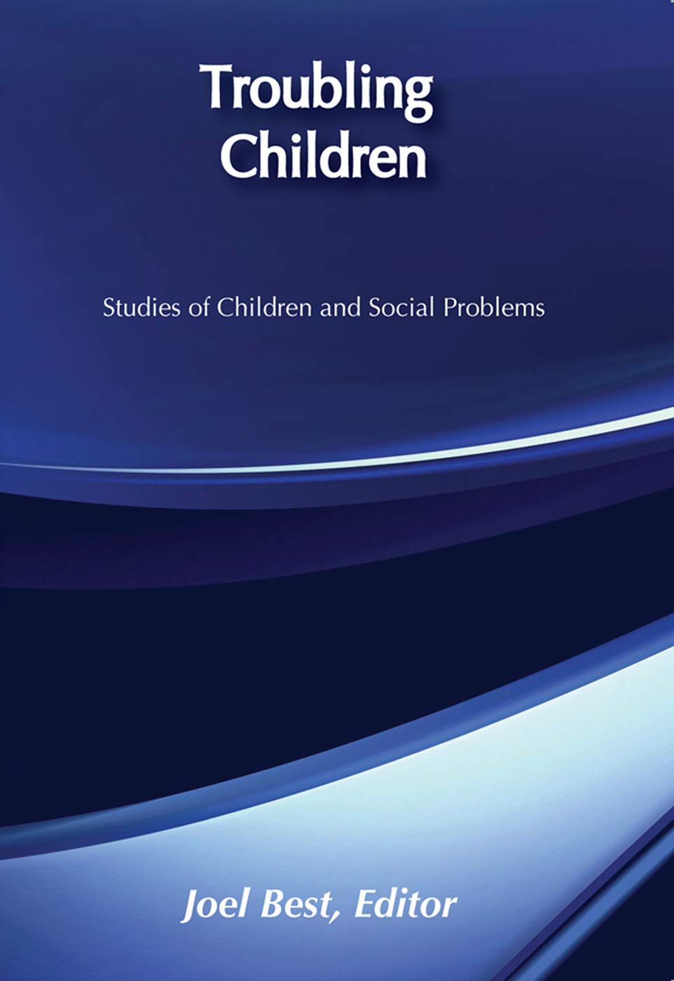 Buy Troubling Children: Studies of Children and Social Problems (Social Problems and Social Issues) — BookShops.in