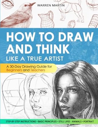 Amazon.com: How to draw and think like a true artist: A 30-day Drawing Guide - From the Fundamentals to Step-by-Step Instructions with Detailed Illustrations and Comprehensive Explanations: 9798860938878: Martin, Warren: Books