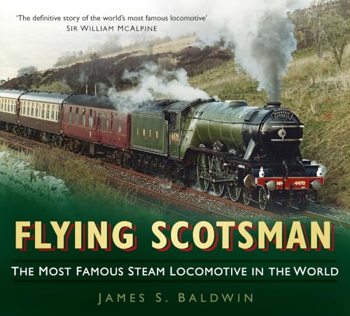 Flying Scotsman: The Most Famous Steam Locomotive in the World