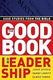 The Good Book on Leadership: Case Studies from the Bible