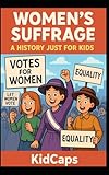 Women's Suffrage: A History Just for Kids