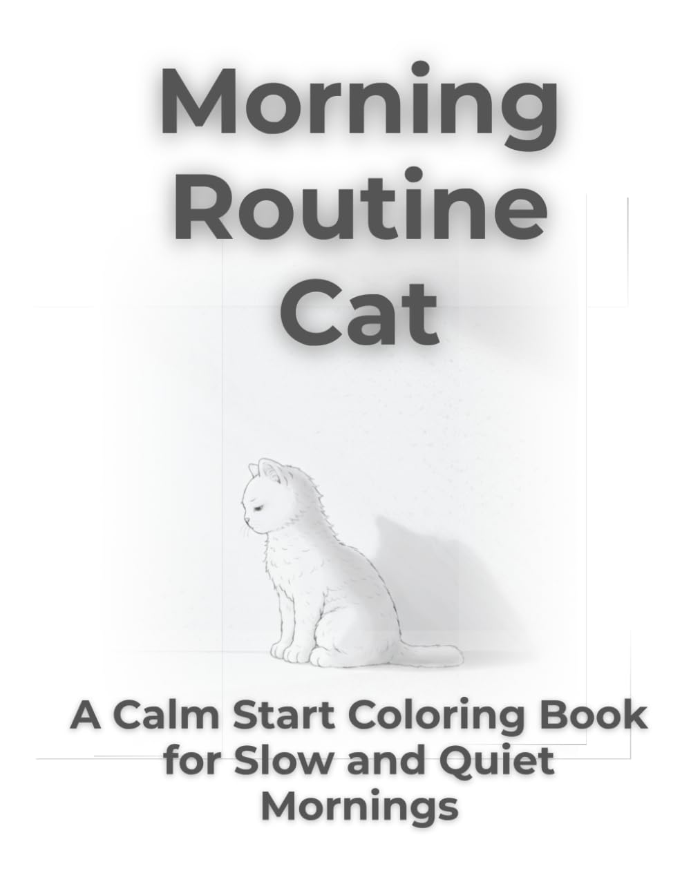 Morning Routine Cat: A Calm Start Coloring Book for Slow and Quiet Mornings (Mindful Animals Coloring Series)