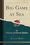  Big Game at Sea (Classic Reprint)