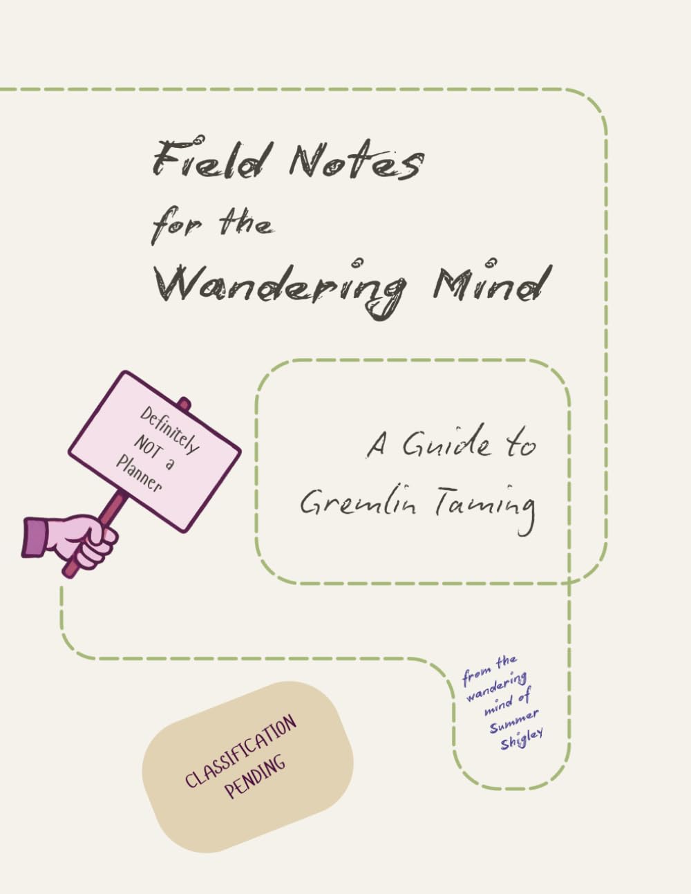 Field Notes for the Wandering Mind: A Guide to Gremlin Taming      Paperback – March 21, 2026