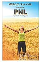 MELHORE SUA VIDA ATRAVÉS DA PNL: PROGRAMAÇÃO NEUROLINGUÍSTICA 152108663X Book Cover