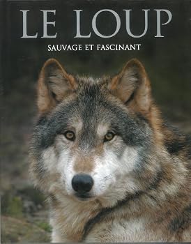 Hardcover Le Loup: Sauvage et Fascinant (French Edition) [French] Book