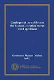 Cataloque of the exhibits in the Economic section except wood specimens (Indonesian Edition)