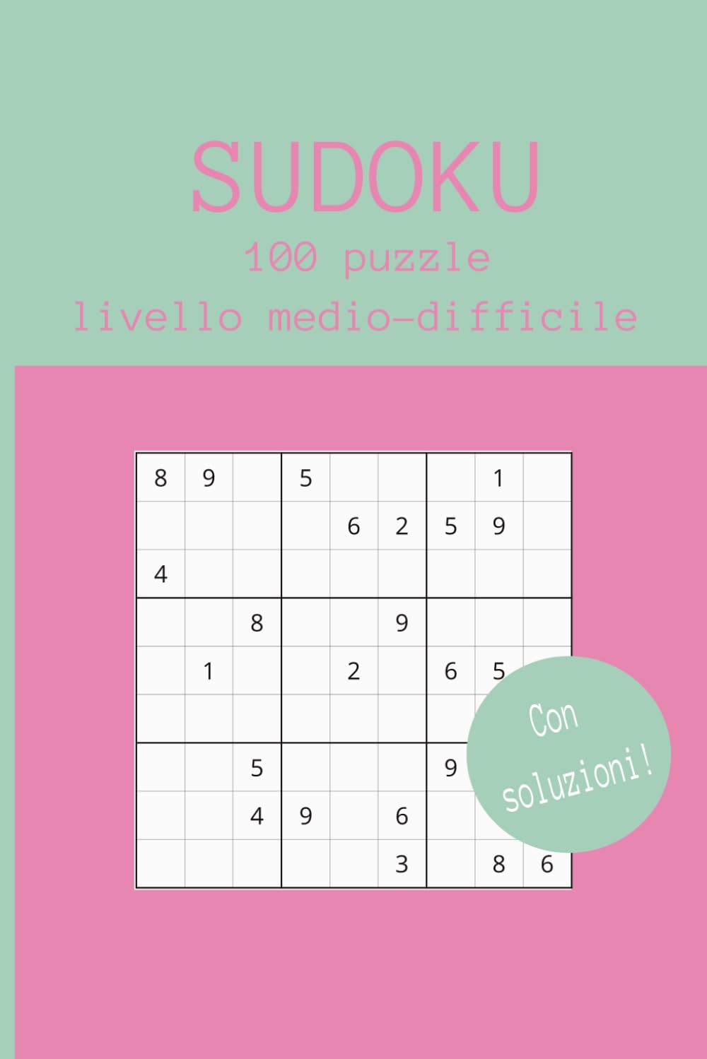Sudoku: Sudoku Livello Medio-Difficile – 100 Puzzle con Soluzioni per Adulti - Allena la tua mente
