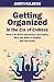 Getting Organized In The Era of Endless: What To Do When Information, Interruption, Work and Stuff are Endless But Time is Not!
