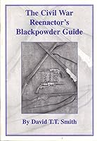 The Civil War reenactor's blackpowder guide to the safe use, care and maintenance of replica period firearms 0966344308 Book Cover