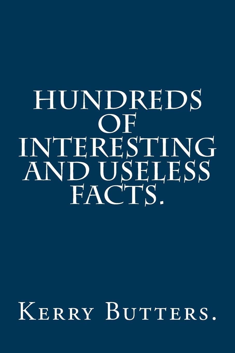 Hundreds of Interesting and Useless Facts.