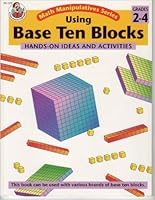 Using Base Ten Blocks (Hands-On Ideas and Activities) Grades 2-4 (Math Manipulatives Series) 0867345381 Book Cover