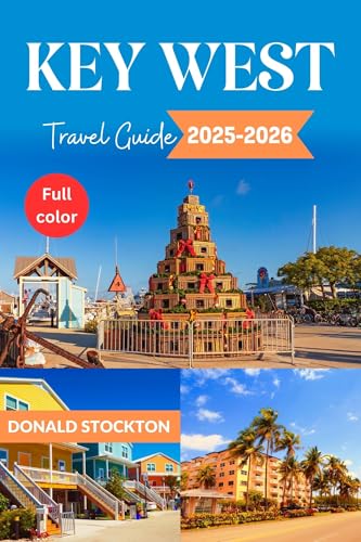 Key West Travel Guide 2025-2026 (Full-color): A Timeless Island Paradise of Culture, Adventure, and Relaxation (Wanderlust Chronicles Book 12)