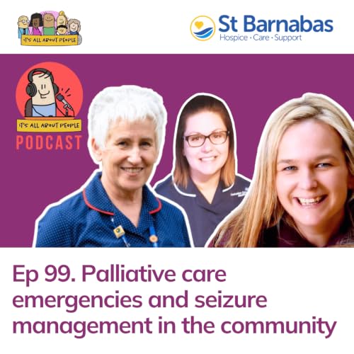 Ep 99. Palliative care emergencies and seizure management in the community