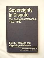 Sovereignty in Dispute: The Falklands/Malvinas, 1493-1982 (Westview Special Studies on Latin America and the Caribbean) 0865316058 Book Cover