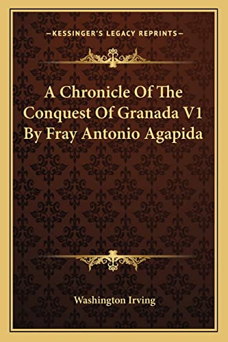 A Chronicle Of The Conquest Of Granada V1 By Fray Antonio Agapida