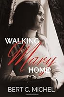 Walking Mary Home: When Love and Cancer Collide 0989702006 Book Cover