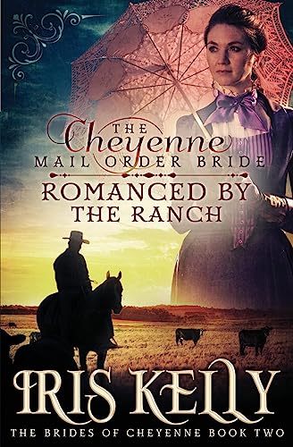 The Cheyenne Mail Order Bride Romanced by the Ranch: (A Sweet Historical Western Romance) (The Brides of Cheyenne)