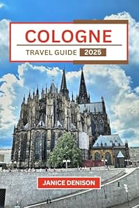 Cologne Travel Guide 2025 (Nomad’s Notes)