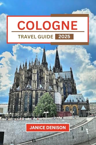 Cologne Travel Guide 2025 (Nomad’s Notes)