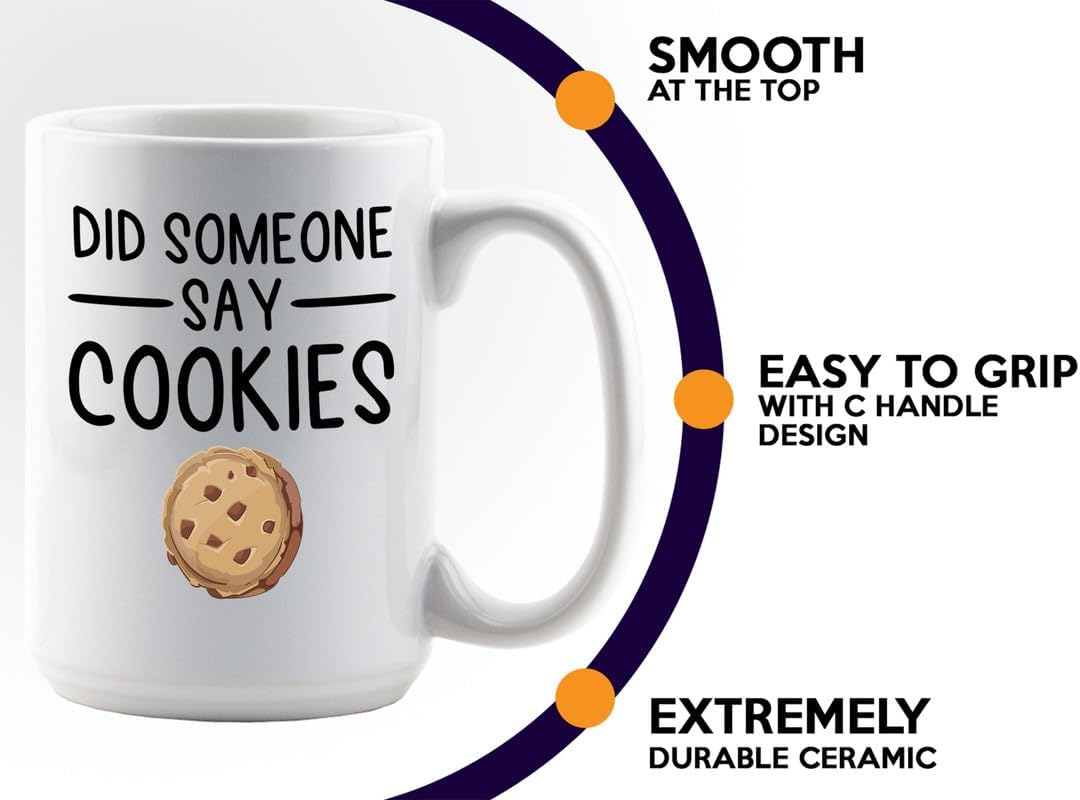 Cookies Coffee Mug 15oz White -Did Someone Say Cookies - Baker Pastry Chef Cake Decorator Culinary Student Mom Bakery Owner Cake Taster