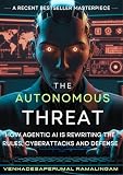 The Autonomous Threat: How Agentic AI Is Rewriting the Rules of Cyberattack and Defense