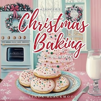 My Very First Christmas Baking Recipes Book: Christmas Holiday Baking Chef Cook Cake Cookies Children's Picture Book