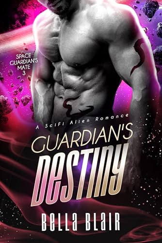 Guardian's Destiny: A SciFi Alien Romance (Space Guardian's Mate Book 3)