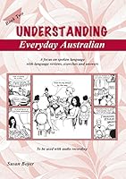 Understanding Everyday Australian - Book Two: A focus on spoken language with language reviews, exercises and answers (2) 0958539537 Book Cover