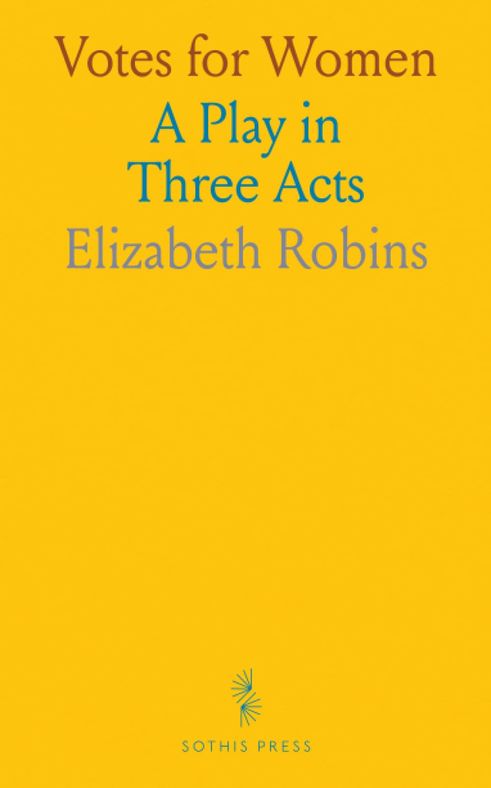 Votes for Women: A Play in Three Acts