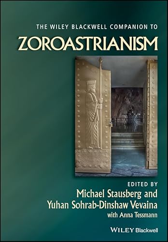The Wiley Blackwell Companion to Zoroastrianism (Wiley Blackwell Companions to Religion Book 68)