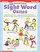40 Sensational Sight Word Games: Quick & Easy Games and Reproducibles That Reinforce the Top 100 Sight Words That Are Key to Reading Success