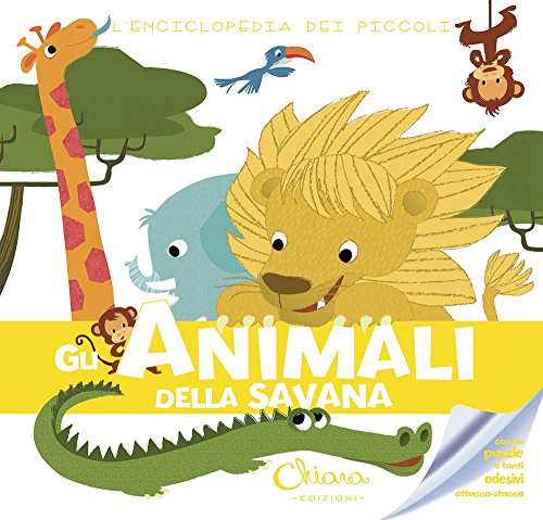 Gli animali della savana. L'enciclopedia dei piccoli. Con adesivi. Ediz. illustrat
