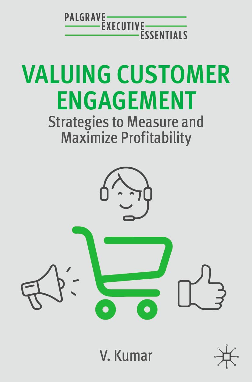 Valuing Customer Engagement: Strategies to Measure and Maximize Profitability (Palgrave Executive Essentials)