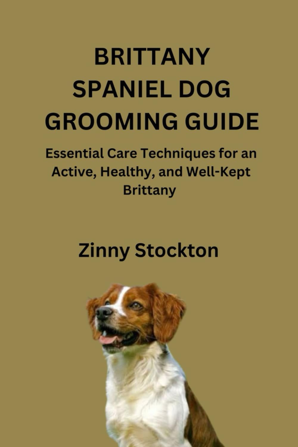 BRITTANY SPANIEL DOG GROOMING GUIDE: Essential Care Techniques for an Active, Healthy, and Well-Kept Brittany