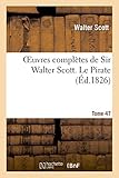 Oeuvres complètes de Sir Walter Scott. Tome 47 Le Pirate T3 (Litterature)