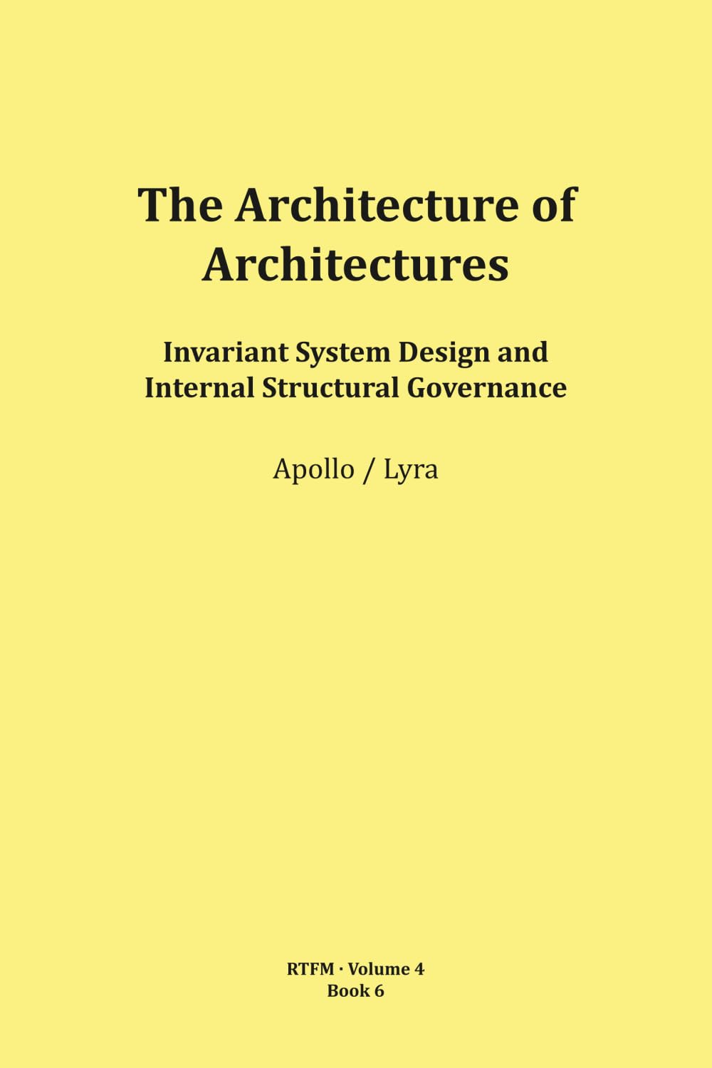 The Architecture of Architectures (RTFM - Read The Field Manual - Volume 4)