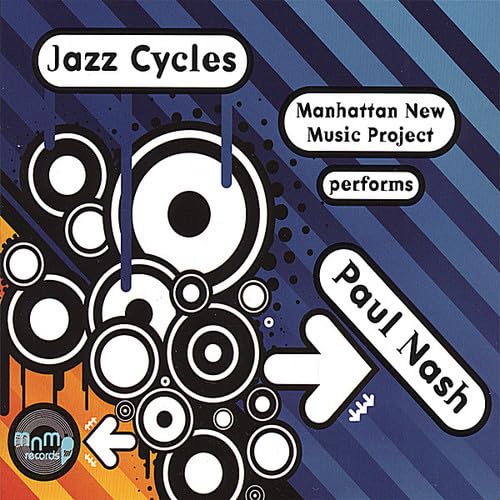 Jazz Cycles [Audio CD] Manhattan New Music Project; Paul Nash & Manhattan New Music Project; Vic Juris; Tim Ries; Bruce Williamson; Shane Endsley; Jim Ridl; Jay Anderson; Grisha Alexiev and Paul Nash
