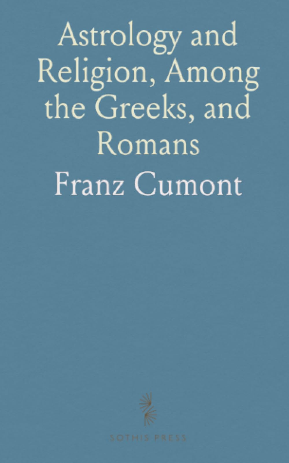 Astrology and Religion, Among the Greeks, and Romans