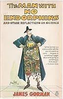 The Man with No Endorphins and Other Reflections on Science 0140103597 Book Cover