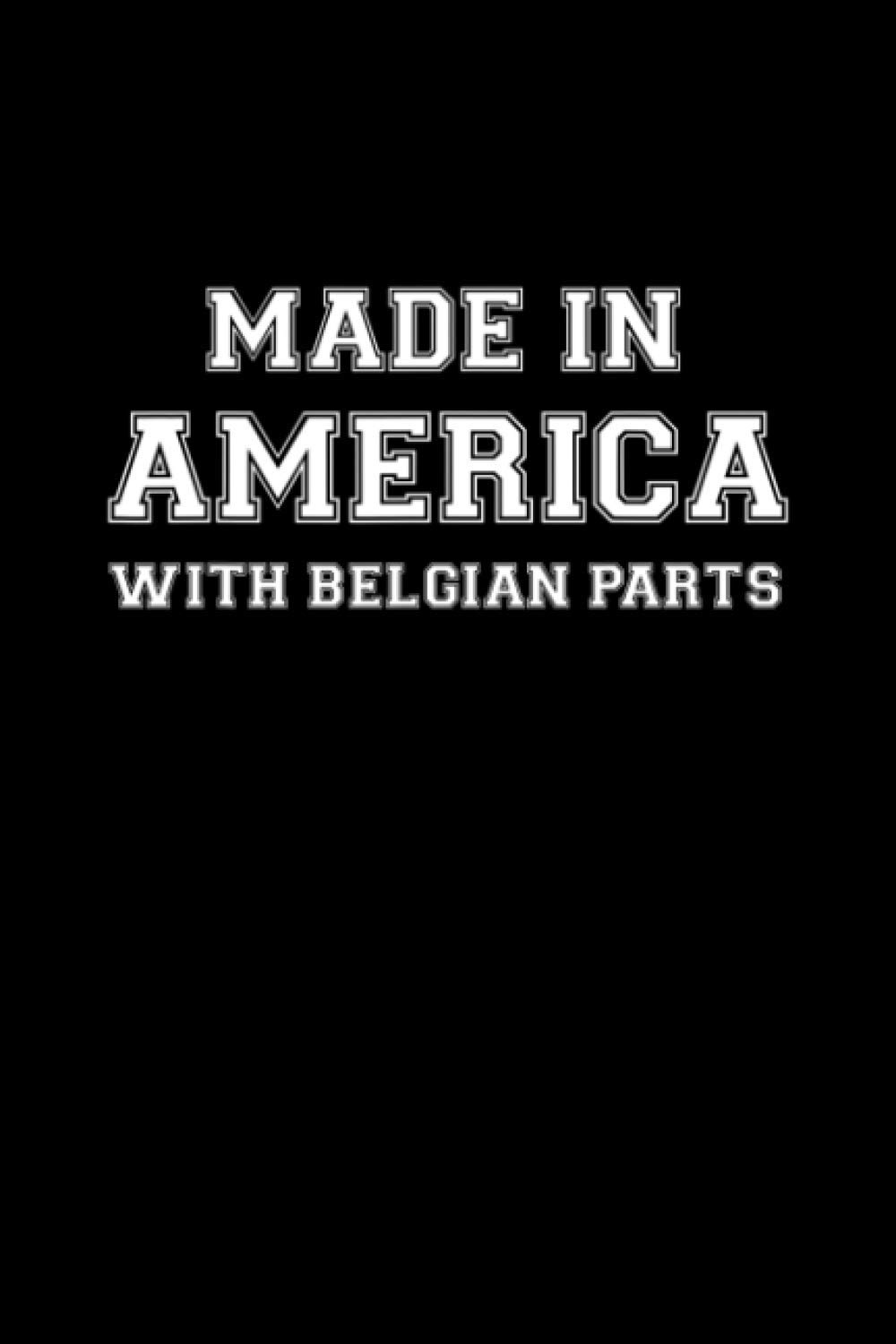 MADE IN AMERICA WITH BELGIAN PARTS Belgium USA College Ruled Notebook 6x9 inch