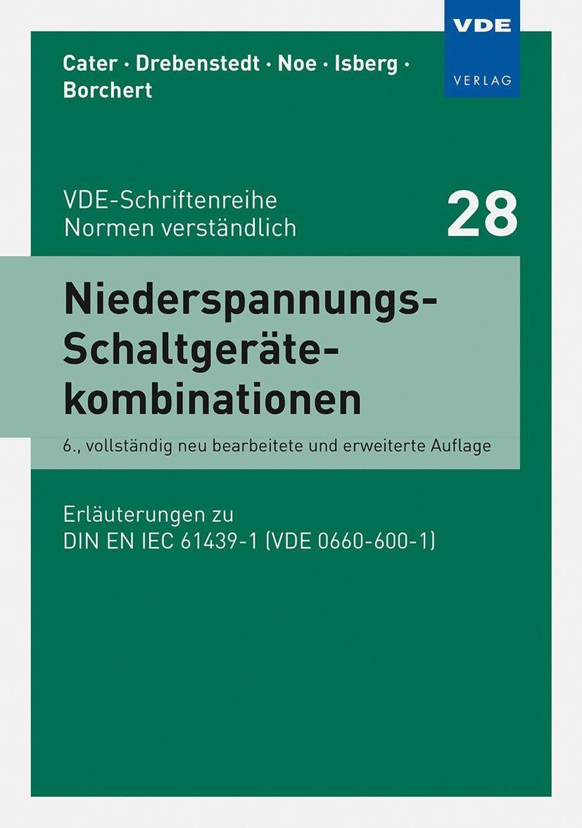 Niederspannungs-Schaltgerätekombinationen: Erläuterungen zu DIN EN IEC 61439-1 (VDE 0660-600-1) (VDE-Schriftenreihe – Normen verständlich)