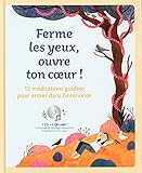 Ferme les yeux, ouvre ton c ur ! 12 méditations guidées pour entrer dans l intériorité