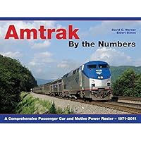 Amtrak By the Numbers: A Comprehensive Passenger Car and Motive Power Roster 1971-2011 1932804129 Book Cover