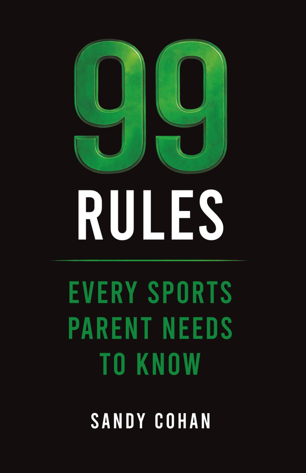99 Rules Every Sports Parent Needs to Know (The 99 Rules Series)