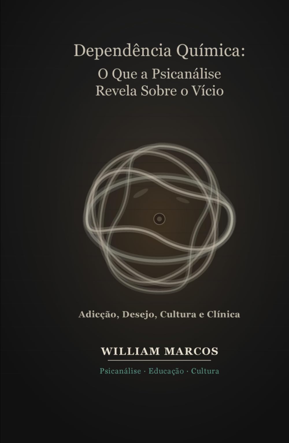 Dependência Química: O Que a Psicanálise Revela Sobre o Vício: Adicção, Desejo, Cultura e Clínica — Uma Abordagem Psicanalítica da Dependência (PSICANÁLISE E HISTÓRIA DA PSICANÁLISE)