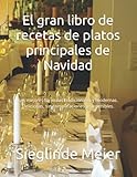 El gran libro de recetas de platos principales de Navidad: Las mejores fórmulas tradicionales y modernas. Deliciosas, sin complicaciones y sostenibles.